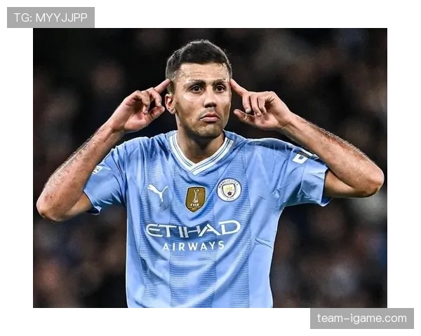 罗德里表现抢眼，强势助推球队中场实力稳步提升